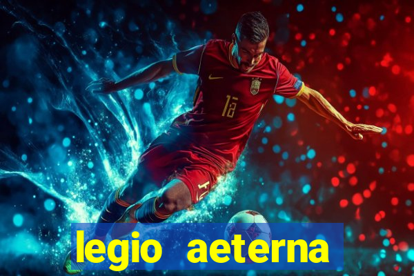 legio aeterna victrix letra